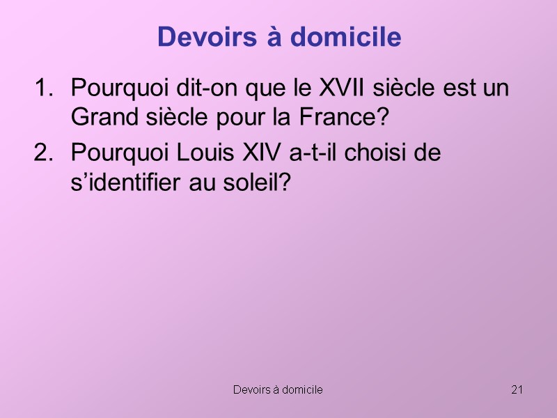 Devoirs à domicile 21 Devoirs à domicile Pourquoi dit-on que le XVII siècle est